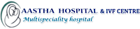 Aastha Hospital & Ivf Centre